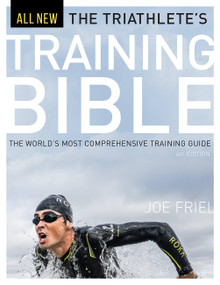 The Triathlete's Training Bible (The World's Most Comprehensive Training Guide, 4th Ed.) by Joe Friel, 9781937715441