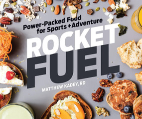 Rocket Fuel: Power-Packed Food for Sports and Adventure (Power-Packed Food for Sports and Adventure) by Matthew Kadey, 9781937715465