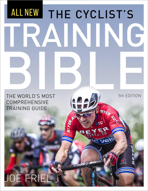 The Cyclist's Training Bible, 5th Ed. (The World's Most Comprehensive Training Guide) by Joe Friel, 9781937715823