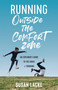 Running Outside the Comfort Zone: An Explorer's Guide to the Edges of Running (An Explorer's Guide to the Edges of Running) by Susan Lacke, 9781937715847