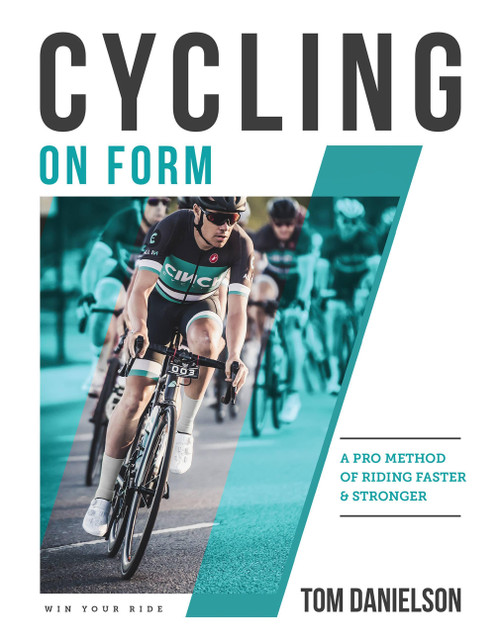 Cycling On Form (A Pro Method of Riding Faster and Stronger) by Tom Danielson, Kourtney Danielson, 9781948007047