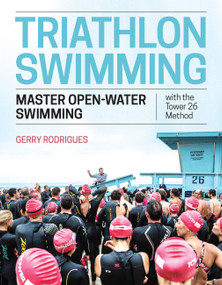 Triathlon Swimming (Master Open-Water Swimming with the Tower 26 Method) by Gerry Rodrigues, Emma-Kate Lidbury, 9781948007054