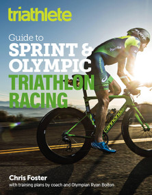 The Triathlete Guide to Sprint and Olympic Triathlon Racing by Chris Foster, Ryan Bolton, 9781948007078