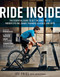 Ride Inside (The Essential Guide to Get the Most Out of Indoor Cycling, Smart Trainers, Classes, and Apps) by Joe Friel, Jim Rutberg, 9781948007139