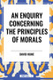 ENQUIRY CONCERNING THE PRINCIPLES OF MORALS - 9798880901760 by David Hume, 9798880901760