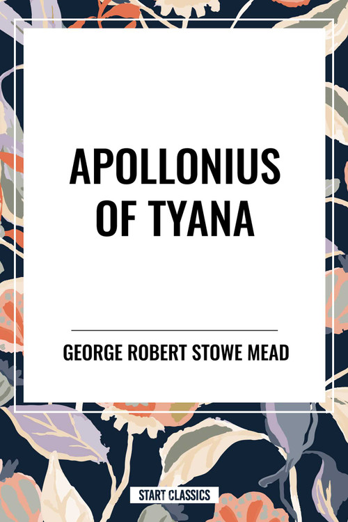 APOLLONIUS OF TYANA - 9798880901890 by George Robert Stowe Mead, 9798880901890