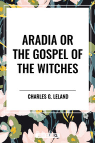 Aradia or the Gospel of the Witches - 9798880901937 by Charles G. Leland, 9798880901937