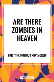 Are There Zombies in Heaven by Eric "The Moebius Kid" Morlin, 9798880901968