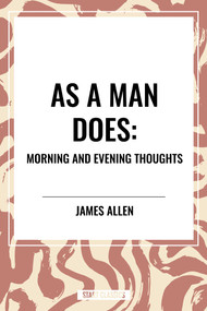 As a Man Does: Morning and Evening Thoughts by James Allen, 9798880902033