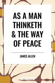 As a Man Thinketh & the Way of Peace by James Allen, 9798880902118