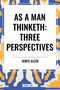As a Man Thinketh: Three Perspectives - 9798880902149 by James Allen, Robert Collier, Orison Swett Marden, 9798880902149