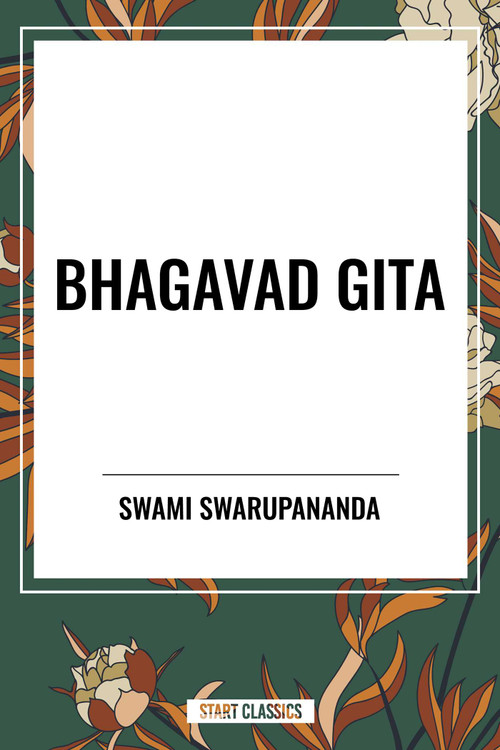 Bhagavad Gita: Being a Discourse Between Arjuna, Prince of India, and the Supreme Being Under the Form of Krishna by Swami Swarupananda, 9798880902545