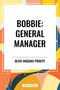 Bobbie: General Manager by Olive Higgins Prouty, 9798880902675