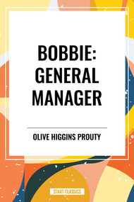 Bobbie: General Manager - 9798880902682 by Olive Higgins Prouty, 9798880902682