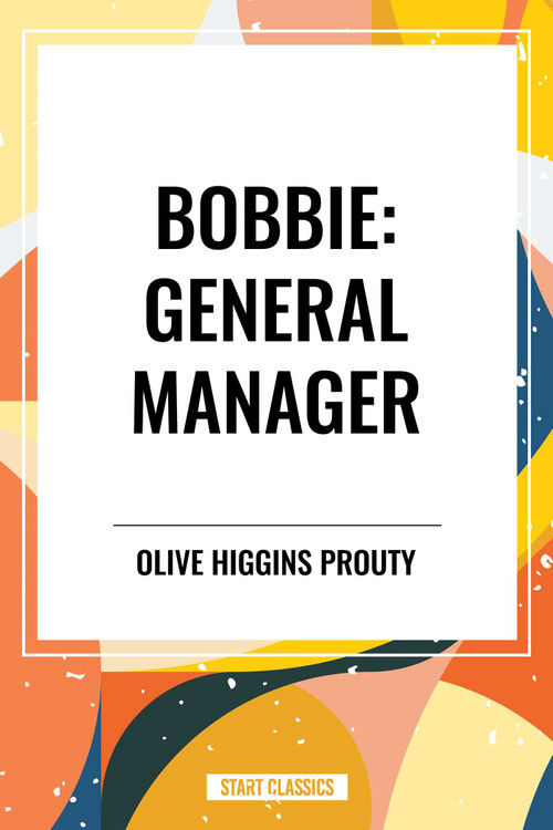 Bobbie: General Manager - 9798880902682 by Olive Higgins Prouty, 9798880902682