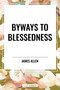Byways to Blessedness by James Allen, 9798880902811
