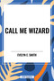 Call Me Wizard by Evelyn  E. Smith, 9798880902835