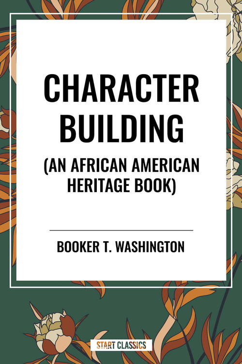 Character Building (An African American Heritage Book) by Booker T. Washington, 9798880903016