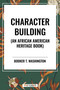 Character Building (An African American Heritage Book) by Booker T. Washington, 9798880903016