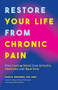 Restore Your Life from Chronic Pain (Find Lasting Relief from Arthritis, Headache, and Back Pain) by Mark B. Weisberg, PhD, ABPP, 9781684814220