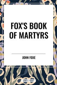 Fox's Book of Martyrs - 9798880904846 by John Foxe, 9798880904846