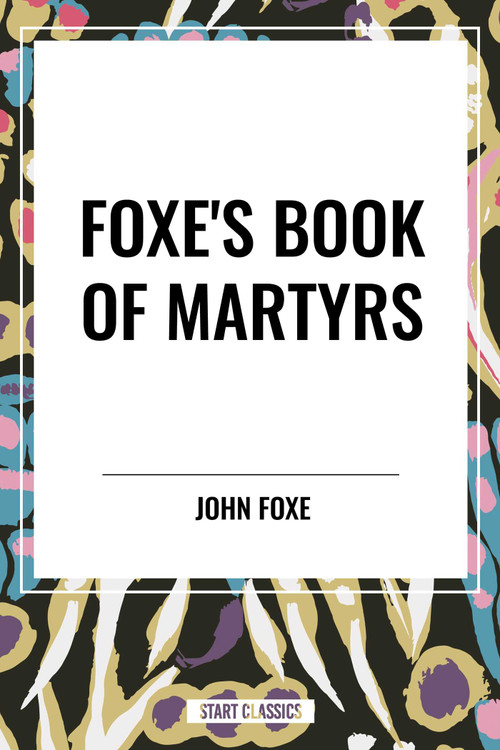 Foxe's Book of Martyrs - 9798880904853 by John Foxe, 9798880904853