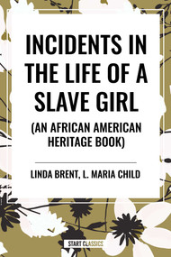 Incidents in the Life of a Slave Girl (an African American Heritage Book) - 9798880906000 by Linda Brent, 9798880906000