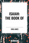 ISAIAH: The Book of by King James, 9798880906246