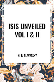 Isis Unveiled Vol I & II by H. P. Blavatsky, 9798880906253