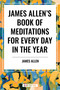 James Allen's Book of Meditations for Every Day in the Year by James Allen, 9798880906352