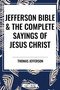 Jefferson Bible & The Complete Sayings of Jesus Christ by Thomas Jefferson, Arthur Hinds, 9798880906376