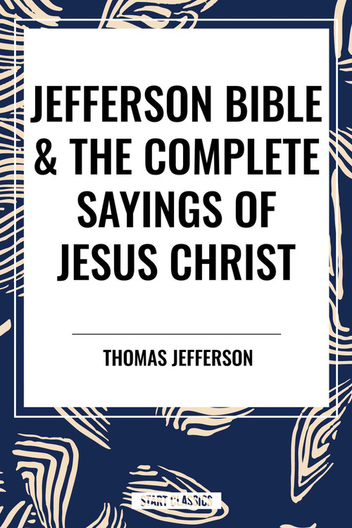 Jefferson Bible & The Complete Sayings of Jesus Christ - 9798880906383 by Thomas Jefferson, 9798880906383