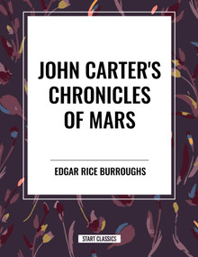 John Carter's Chronicles of Mars by Edgar Rice Burroughs, 9798880906420