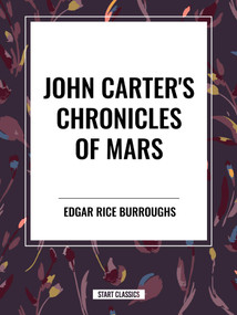 John Carter's Chronicles of Mars (A Princess of Mars, Gods Of Mars, Warlords of Mars, Thuvia, Maid of Mars & The Chessmen of Mars) by Edgar Rice Burroughs, 9798880906437