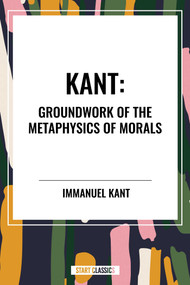 Kant: Groundwork of the Metaphysics of Morals - 9798880906604 by Immanuel Kant, 9798880906604