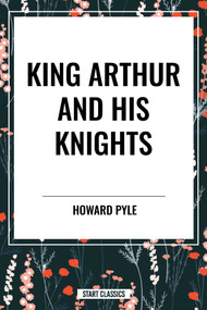 King Arthur and His Knights by Howard Pyle, 9798880906673