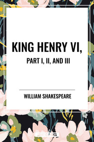 King Henry VI, Part I, II, and III by William Shakespeare, 9798880906826