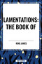 LAMENTATIONS: The Book of by King James, 9798880907090
