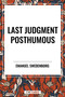 Last Judgment Posthumous by Emanuel Swedenborg, John Whitehead, 9798880907182