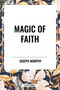Magic of Faith - 9798880907618 by Joseph Murphy, 9798880907618