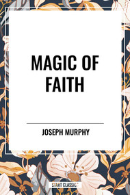 Magic of Faith - 9798880907625 by Joseph Murphy, 9798880907625