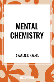 Mental Chemistry by Charles F. Haanel, 9798880908158