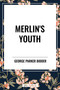 Merlin's Youth by George Parker Bidder, 9798880908172