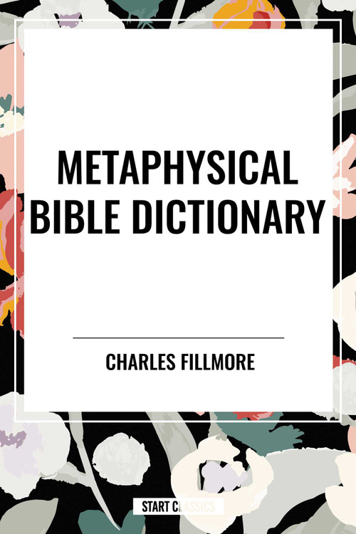 Metaphysical Bible Dictionary - 9798880908240 by Charles Fillmore, 9798880908240