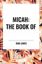 MICAH: The Book of by King James, 9798880908271