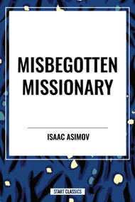 Misbegotten Missionary by Isaac Asimov, 9798880908325