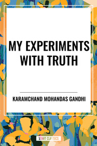 My Experiments with Truth by Karamchand Mohandas Gandhi, 9798880908547