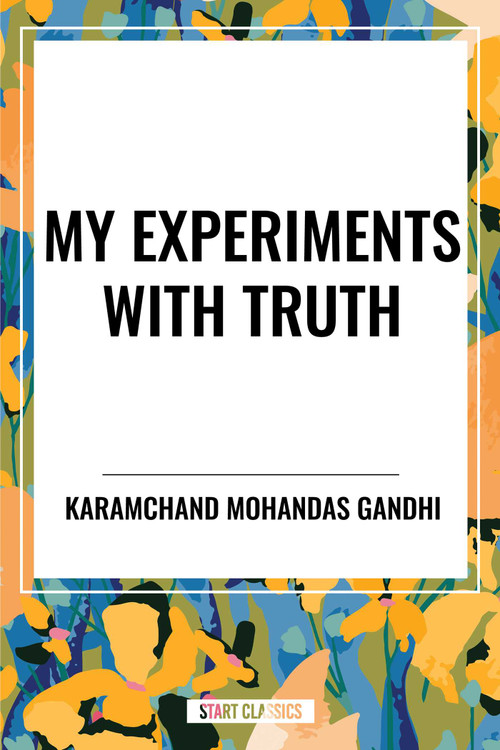 My Experiments with Truth by Karamchand Mohandas Gandhi, 9798880908547