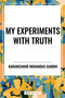 My Experiments with Truth by Karamchand Mohandas Gandhi, 9798880908547