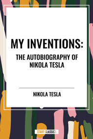 My Inventions: The Autobiography of Nikola Tesla - 9798880908578 by Nikola Tesla, 9798880908578